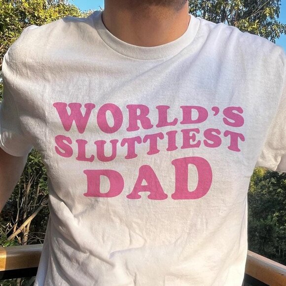 Tops - World’s Sluttiest Dad T-Shirt - Funny Meme Shirt, Joke Gift for Dad